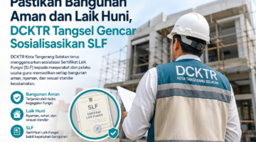 Pastikan Bangunan Aman dan Laik Huni, DCKTR Tangsel Gencar Sosialisasikan SLF