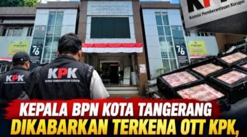 Kepala BPN Kota Tangerang Dikabarkan Terkena OTT KPK, 20 Koper Uang Ratusan Miliar Diamankan