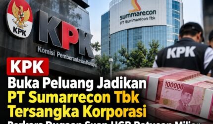 KPK Buka Peluang Jadikan PT Sumarrecon Tbk Tersangka Korporasi Perkara Dugaan Suap HGB Ratusan Miliar